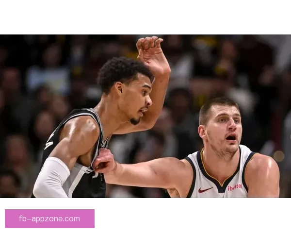 文班亚马空砍34分18篮板7助攻5封盖 遭遇绝杀加时惜败生涯战约基奇2胜5负